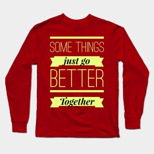 Some Things Just Go Better Together Long Sleeve T-Shirt